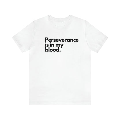 Perseverence is in My Blood Jersey Short Sleeve Tee